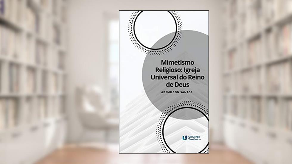Mimetismo religioso: Igreja Universal do Reino de Deus, do autor Ademilson Santos