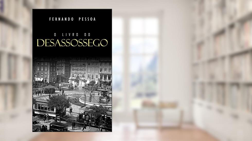 Livro do Desassossego, do autor Fernando Pessoa