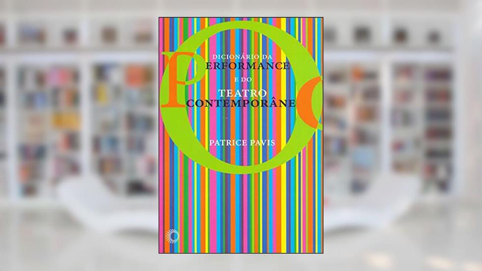 Dicionário da performance do teatro contemporâneo, do autor Patrice Pavis