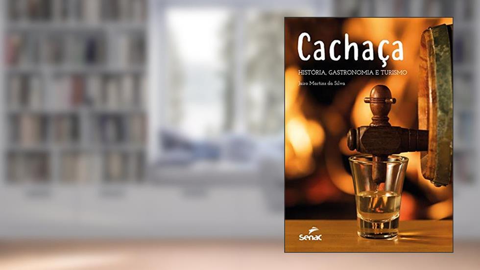 Cachaça: história, gastronomia e turismo, do autor Jairo Martins da Silva