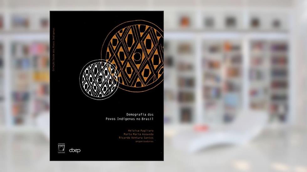 Demografia dos povos indígenas no Brasil, do autor Heloísa Pagliaro; Marta Maria Azevedo; Ricardo Ventura Santos