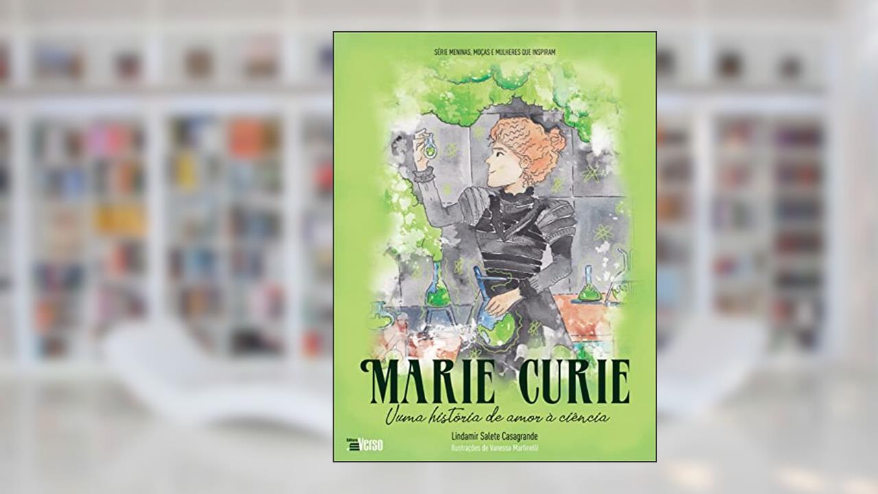 Marie Curie - Uma História de Amor à Ciência, do autor Lindamir Salete Casagrande