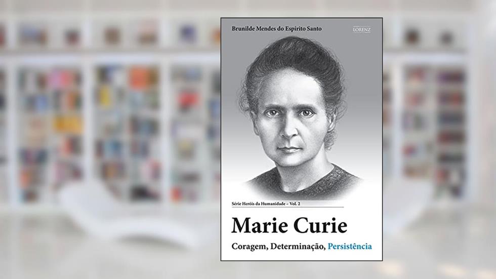 Marie Curie: Coragem, Determinação, Persistência (Heróis da Humanidade Livro 2), do autor Brunilde Mendes do Espírito Santo