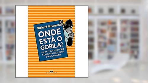 Capa de Onde está o gorila?: Aumente sua percepção e descubra excelentes oportunidades, do autor Richard Wiseman