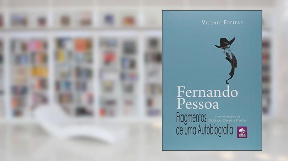 Fernando Pessoa. Fragmentos de Uma Autobiografia, do autor Vicente Freitas
