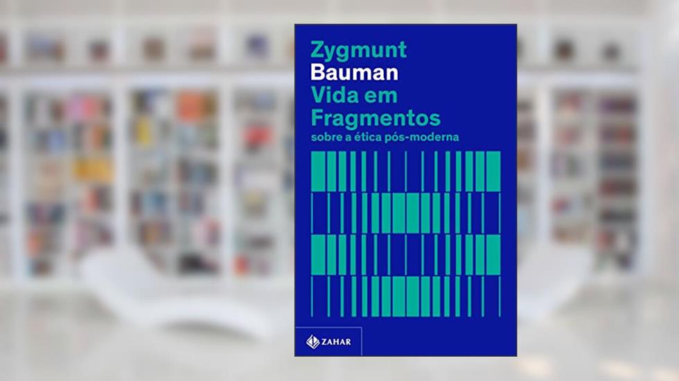 Vida em fragmentos (Nova edição): Sobre a ética pós-moderna, do autor Zygmunt Bauman