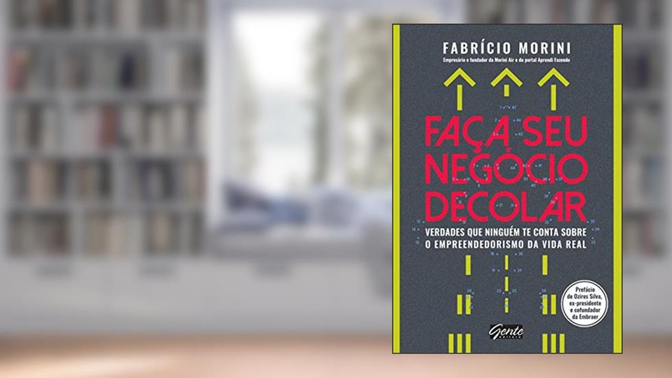 Faça seu negócio decolar: Verdades que ninguém te conta sobre o empreendedorismo na vida real, do autor Fabrício Morini