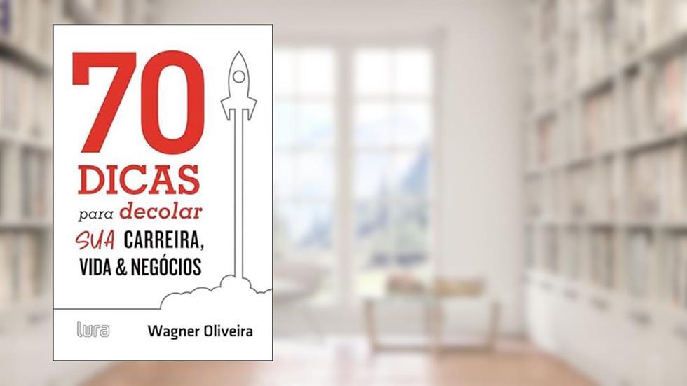 70 dicas para decolar sua carreira, vida e negócios, do autor Wagner Oliveira