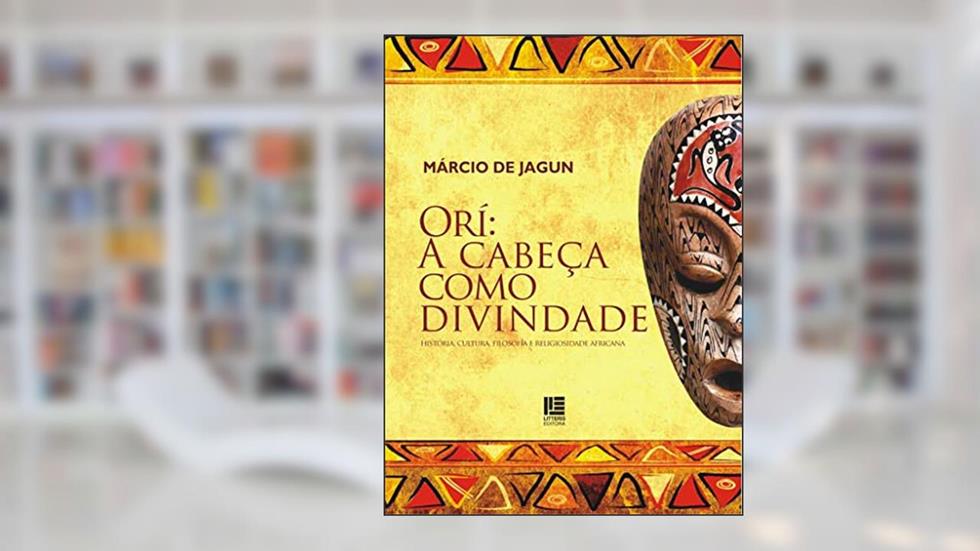 Orí: A cabeça como divindade: História, Cultura, Filosofia e Religiosidade Africana, do autor Márcio de Jagun