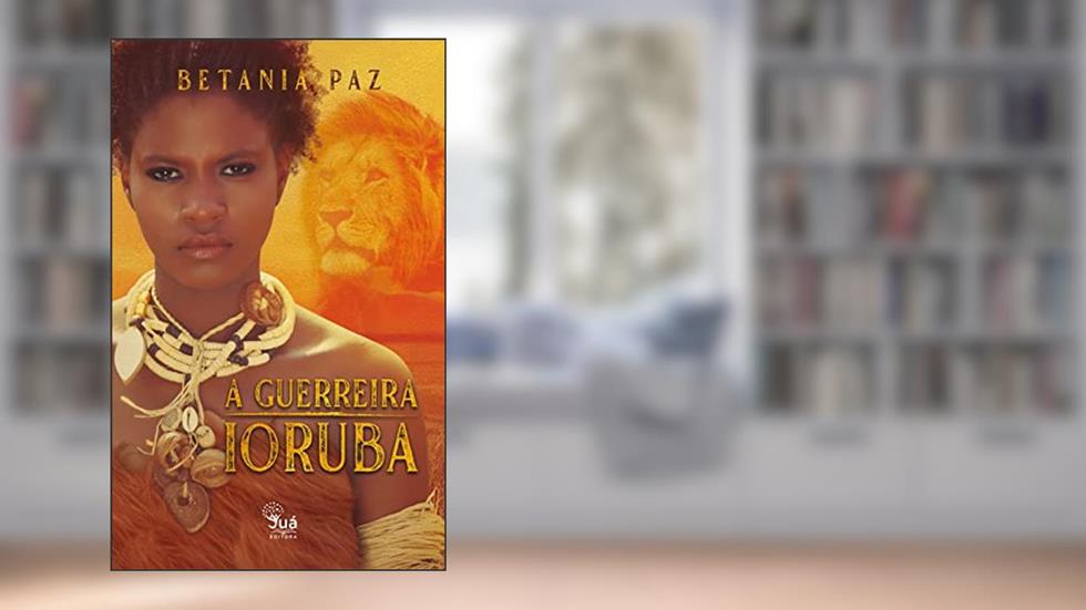 A Guerreira Ioruba, do autor Betania Paz