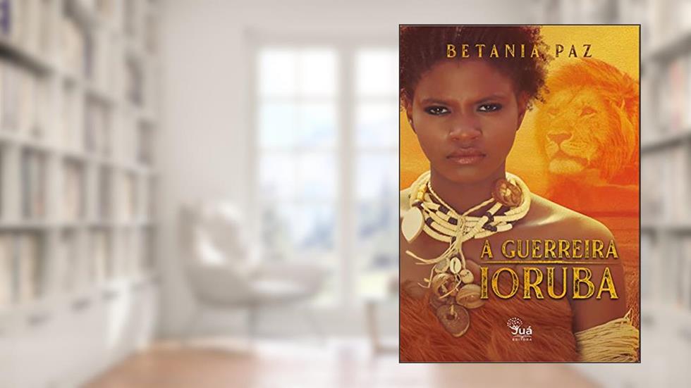A Guerreira Ioruba, do autor Betania Paz