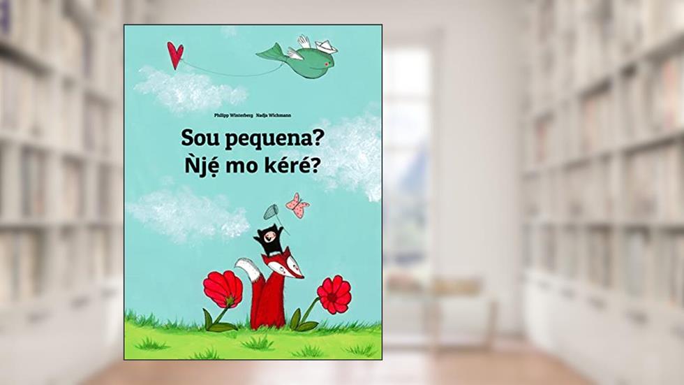 Sou pequena? N`je?? mo ke?re??: Livro infantil bilingue: português do Brasil-iorubá (Livros bilíngues de Philipp Winterberg), do autor Philipp Winterberg