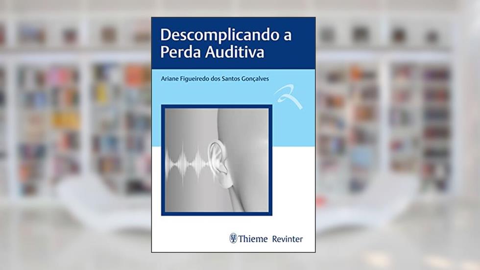 Descomplicando a Perda Auditiva, do autor Ariane Figueiredo dos Santos Gonçalves