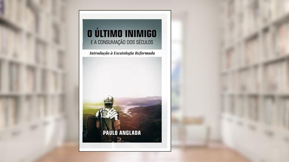 O Último inimigo e a consumação dos séculos, do autor Não Informado