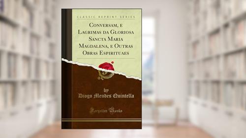 Capa de Conversam, e Lagrimas da Gloriosa Sancta Maria Magdalena, e Outras Obras Espirituaes (Classic Reprint), do autor Diogo Mendes Quintella