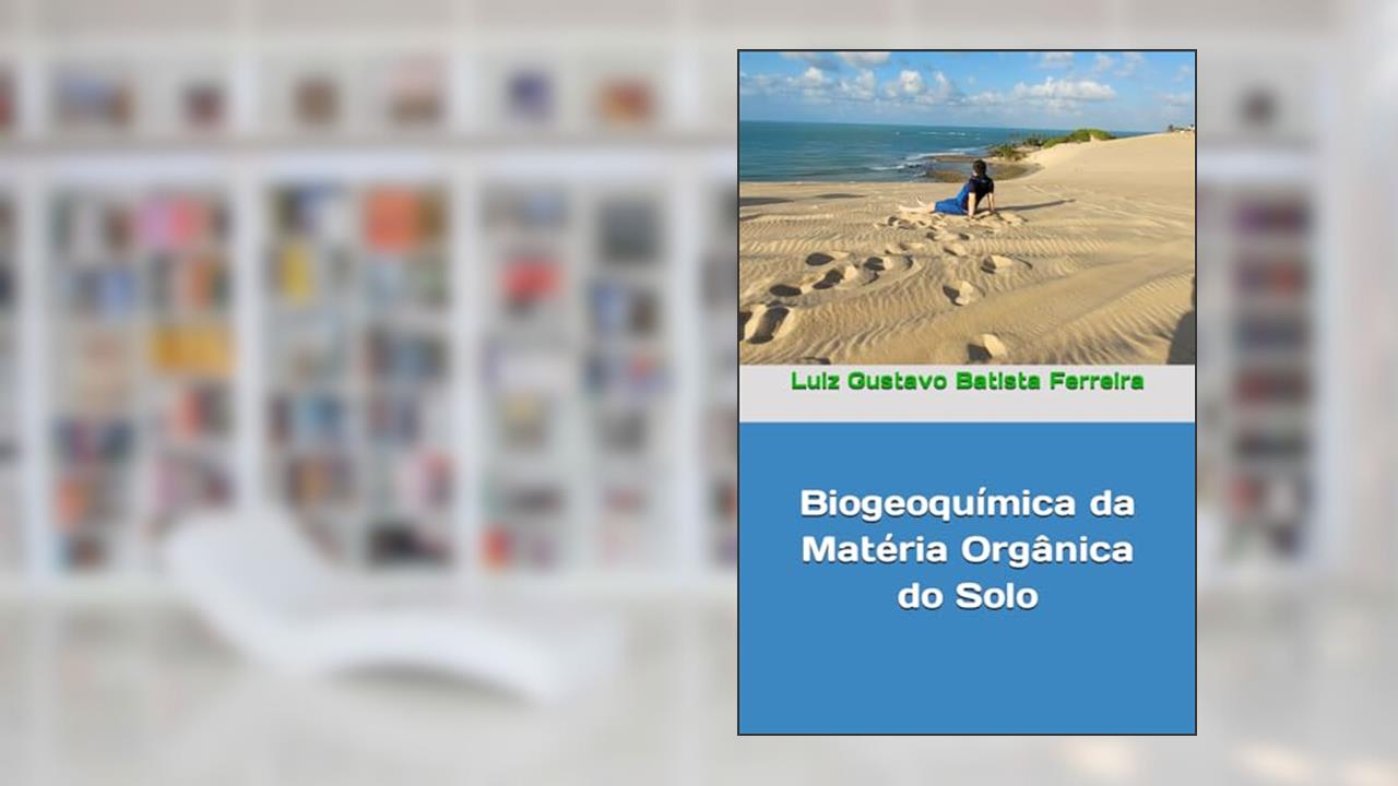 Biogeoquímica da Matéria Orgânica do Solo, do autor Luiz Gustavo Batista Ferreira