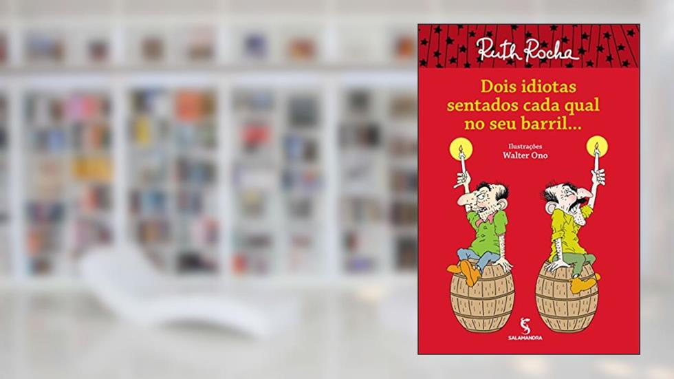 Dois idiotas sentados cada qual no seu barril..., do autor Ruth Rocha
