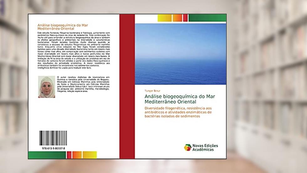 Análise biogeoquímica do Mar Mediterrâneo Oriental: Diversidade filogenética, resistência aos antibióticos e atividades enzimáticas de bactérias isoladas de sedimentos, do autor Tunçer ¿Lknur