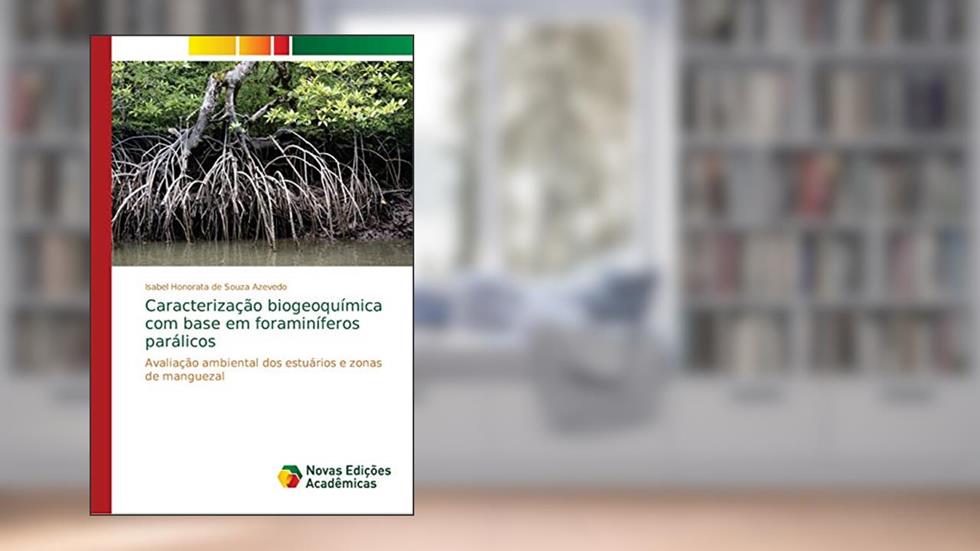 Caracterização biogeoquímica com base em foraminíferos parálicos: Avaliação ambiental dos estuários e zonas de manguezal, do autor Isabel Honorata de Souza Azevedo