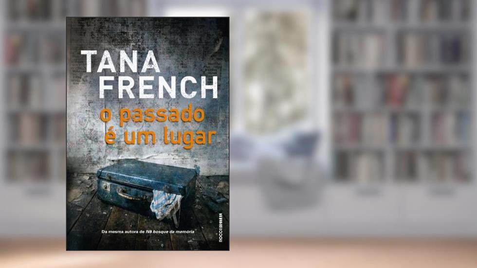O passado é um lugar (Dublin Murder Squad), do autor Tana French