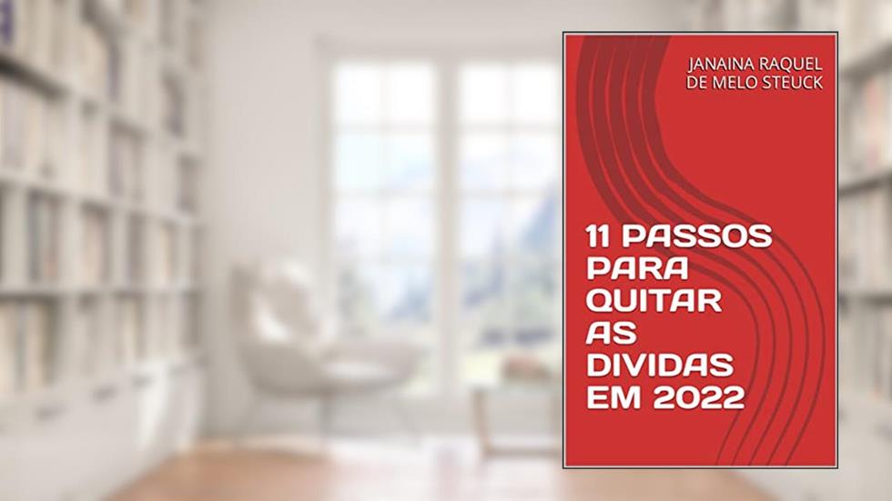 11 PASSOS PARA QUITAR AS DIVIDAS EM 2022, do autor JANAINA RAQUEL DE MELO STEUCK
