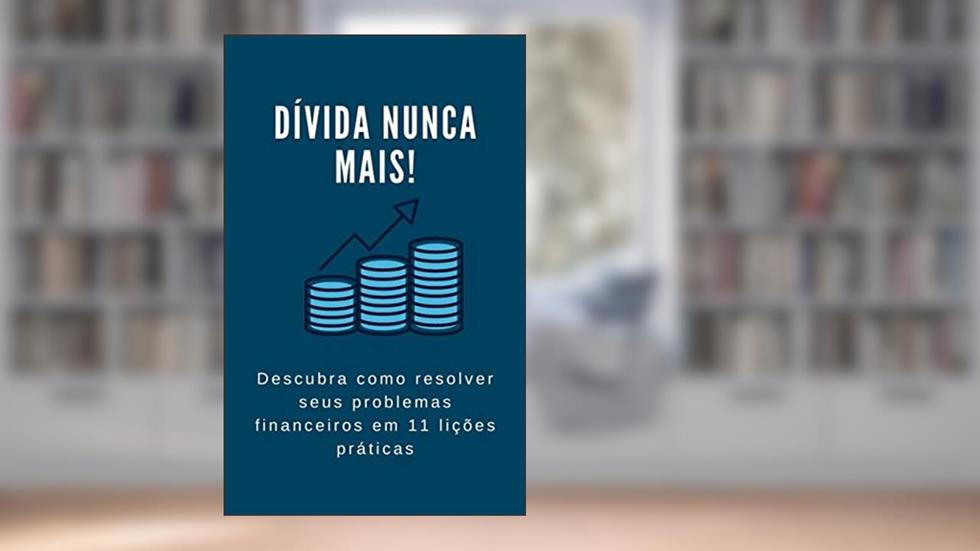 Dívida nunca mais! Descubra como resolver seus problemas financeiros em 11 lições práticas: CONHEÇA A ORIGEM DAS DÍVIDAS E COMO SE LIVRAR DELAS DE UMA VEZ POR TODAS!, do autor Milena Vargas
