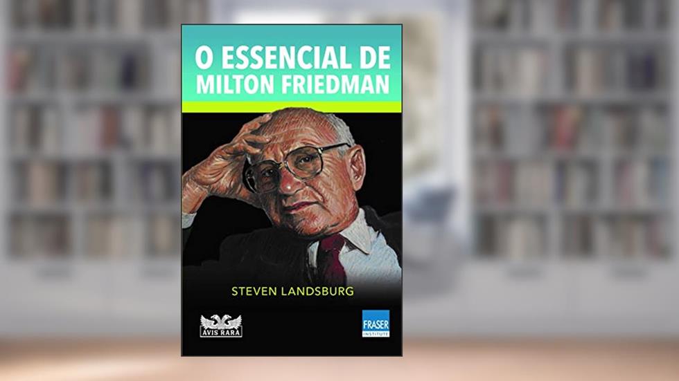 O essencial de Milton Friedman, do autor Steven Landsburg
