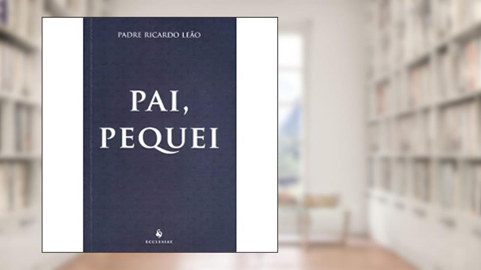 Pai, Pequei, do autor Padre Ricardo Leão