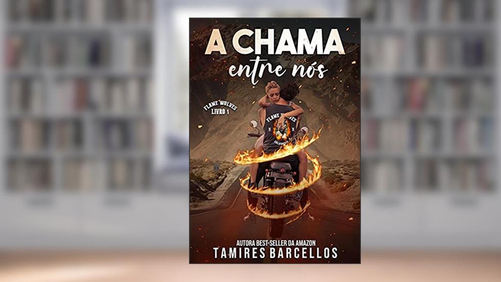 A Chama Entre Nós - Flame Wolves MC - 1, do autor Tamires Barcellos