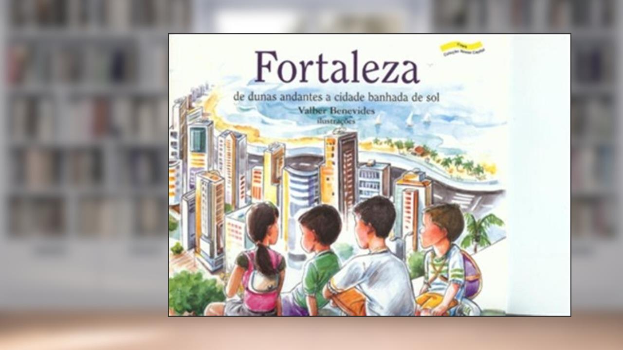 Fortaleza - de dunas andantes a cidade banhada de sol: de dunas andantes a cidade banhada de sol, do autor Flávio Paiva