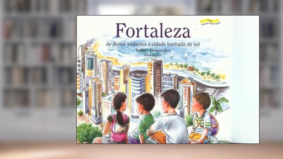 Fortaleza - de dunas andantes a cidade banhada de sol: de dunas andantes a cidade banhada de sol, do autor Flávio Paiva