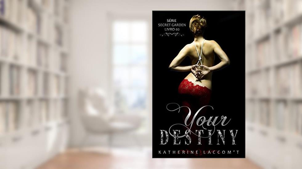Your Destiny (Secret Garden - Livro 2), do autor Katherine Laccomt