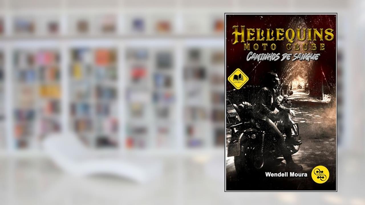 Hellequins Moto Clube: Caminhos de Sangue, do autor Wendell Moura