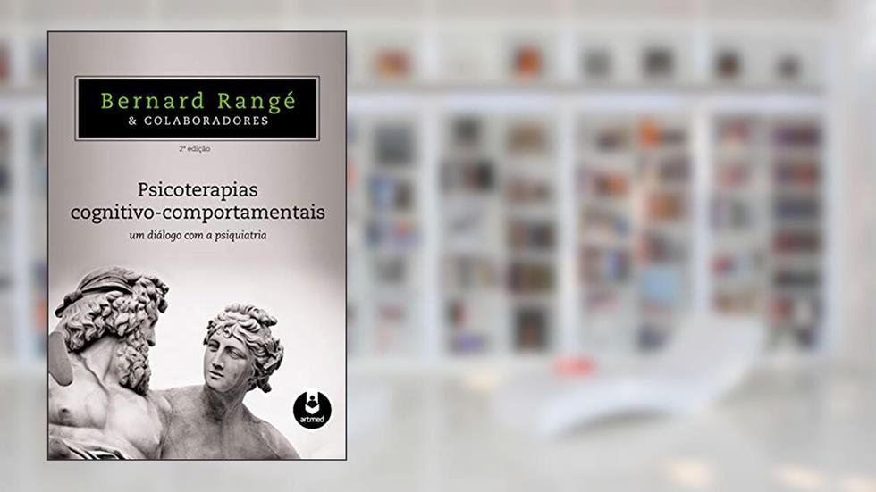 Psicoterapias Cognitivo-Comportamentais: Um Diálogo com a Psiquiatria, do autor Bernard Rangé