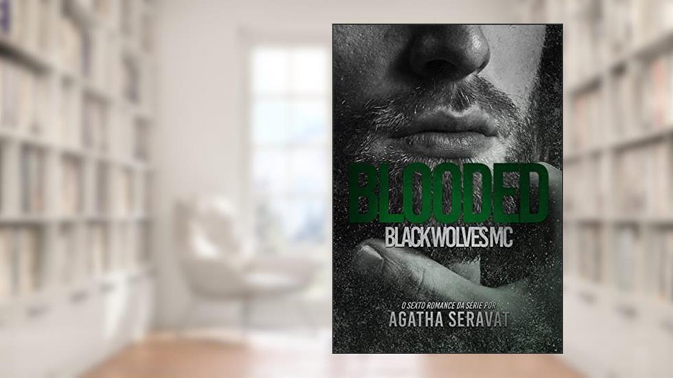 BLOODED (Black Wolves MC Livro 6), do autor Agatha Seravat