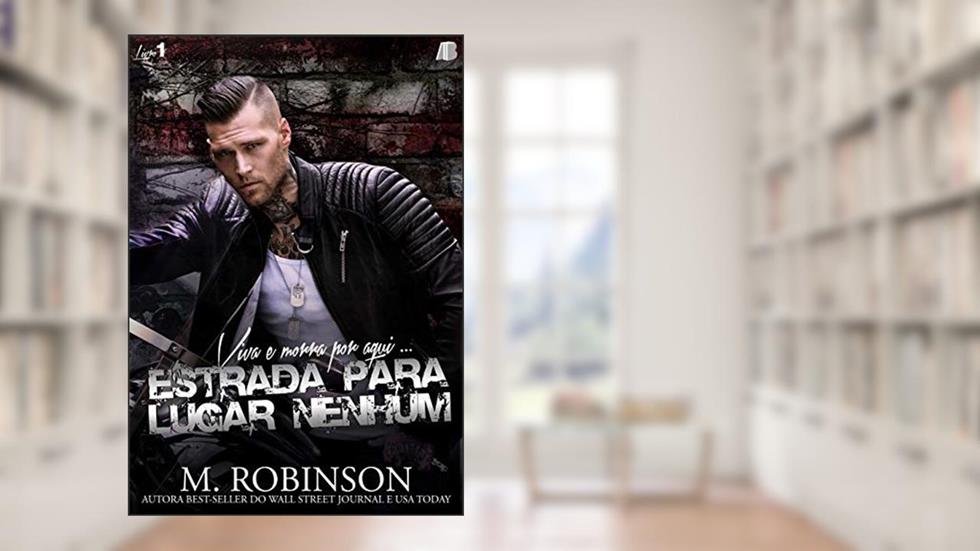 Estrada Para Lugar Nenhum: Viva e Morra por Aqui... (Volume 1), do autor M. Robinson