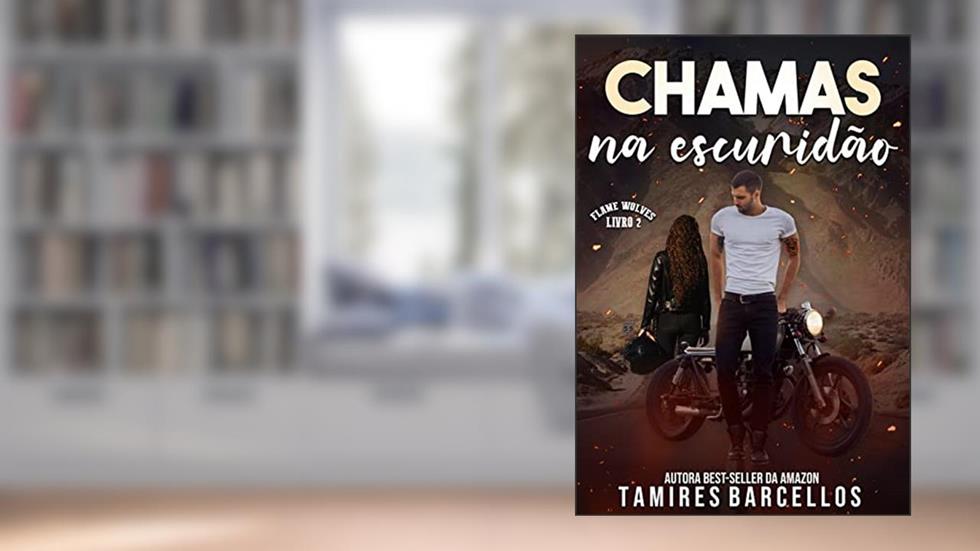 Chamas na Escuridão - Flame Wolves MC - 2, do autor Tamires Barcellos