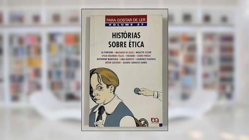 Capa de Historias Sobre Ética Para Gostar de Ler - Volume 27, do autor Machado De Assis Assis; Alvaro Cardose Gomes; La Fontaine