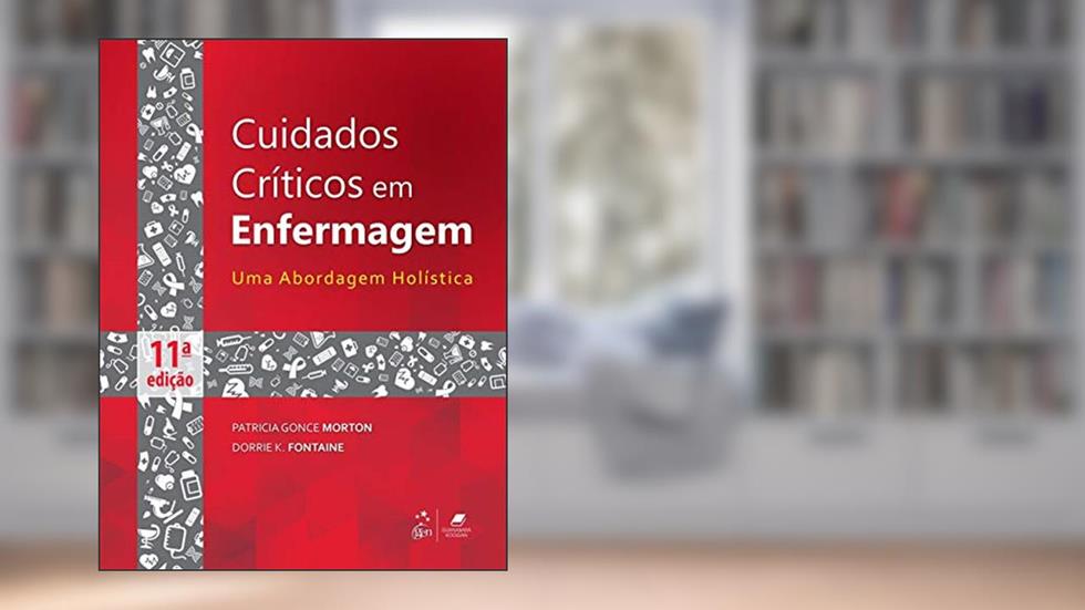 Cuidados Críticos em Enfermagem - Uma Abordagem Holística, do autor Patricia Gonce Morton; Dorrie K. Fontaine