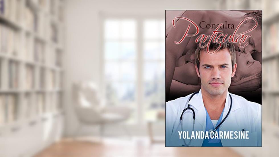 Consulta Particular: O tesão não conhece hora (Médicos nada profissionais Livro 1), do autor Yolanda Carmesine