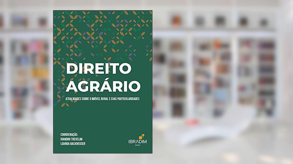 Direito Agrário - Atualidades sobre o imóvel rural e suas particularidades, do autor IBRADIM