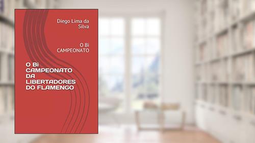 Capa de O Bi CAMPEONATO DA LIBERTADORES DO FLAMENGO: O Bi CAMPEONATO, do autor Diego Lima Da Silva