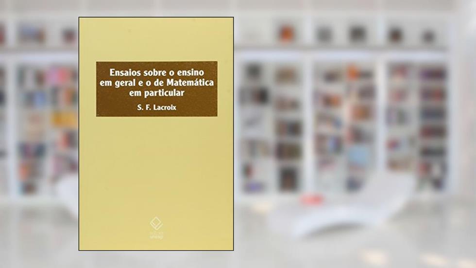 Ensaios sobre o ensino em geral e o de matemática em particular, do autor Sylvestre-Francois Lacroix