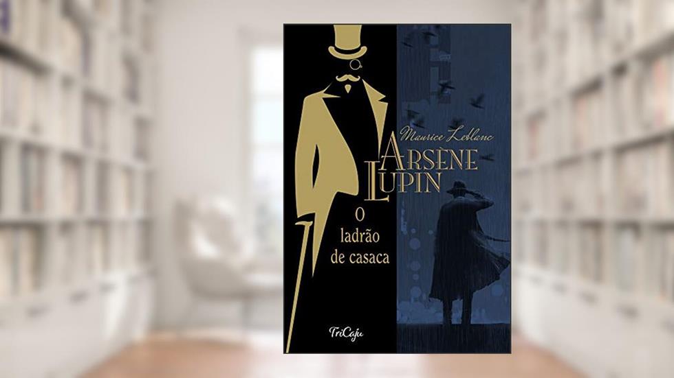Arsène Lupin, o ladrão de casaca, do autor Maurice Leblanc