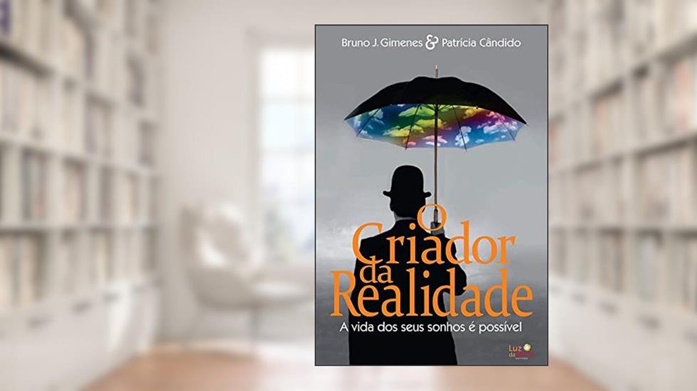 O criador da realidade: A vida dos seus sonhos é possível, do autor Bruno Gimenes; Patrícia Cândido