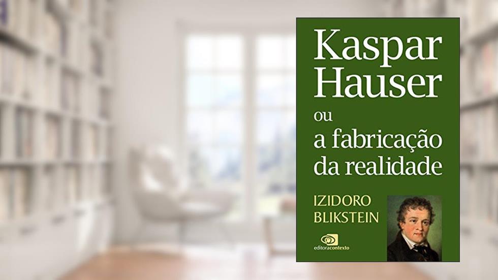 Kaspar Hauser ou a fabricação da realidade, do autor Izidoro Blikstein