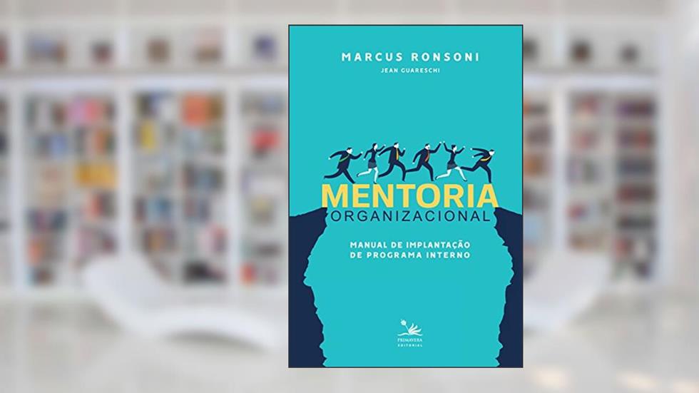 Mentoria organizacional: Manual de implantação de programa interno, do autor Marcus Ronsoni; Jean Guareschi