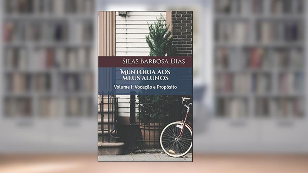 Mentoria aos meus alunos: Vocação e Propósito: 1, do autor Silas Barbosa Dias