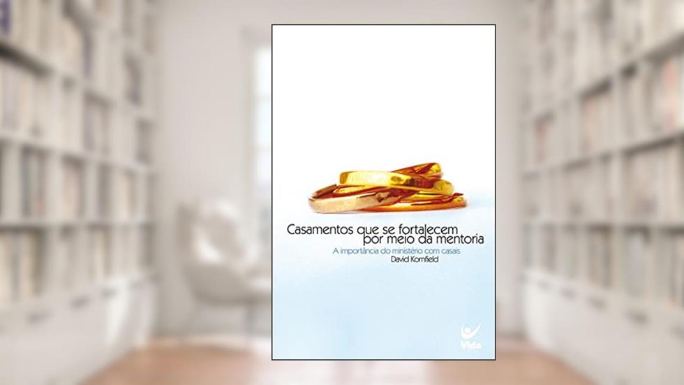 Casamentos que se Fortalecem por Meio da Mentoria, do autor David Kornfield