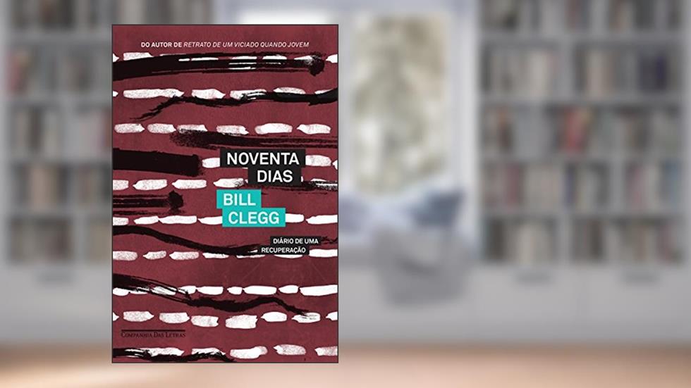 Noventa dias: Diário de uma recuperação, do autor Bill Clegg